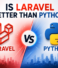 Is Laravel Better Than Python?