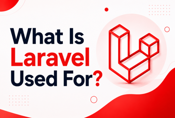 What Is Laravel Used For? What Is Laravel Used For?