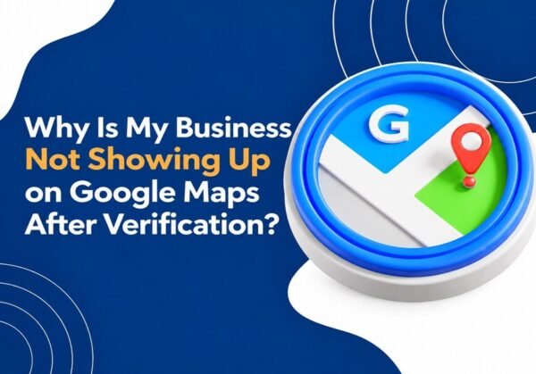 Why Is My Business Not Showing Up on Google Maps After Verification? Why Is My Business Not Showing Up on Google Maps After Verification?